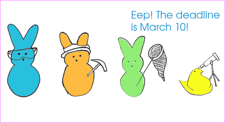 Poster with a drawing of Peeps, and the text "Eep! The deadline is March 10!"