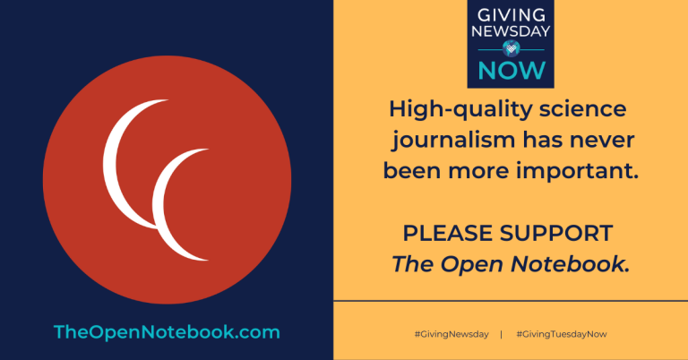 The logos of The Open Notebook and Giving Newsday Now, along with the text: "High-quality science journalism has never been more important. PLEASE SUPPORT The Open Notebook."