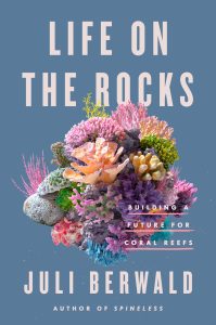 The cover of Berwald's book, Life on the Rocks, features multicolored corals on a blue background.